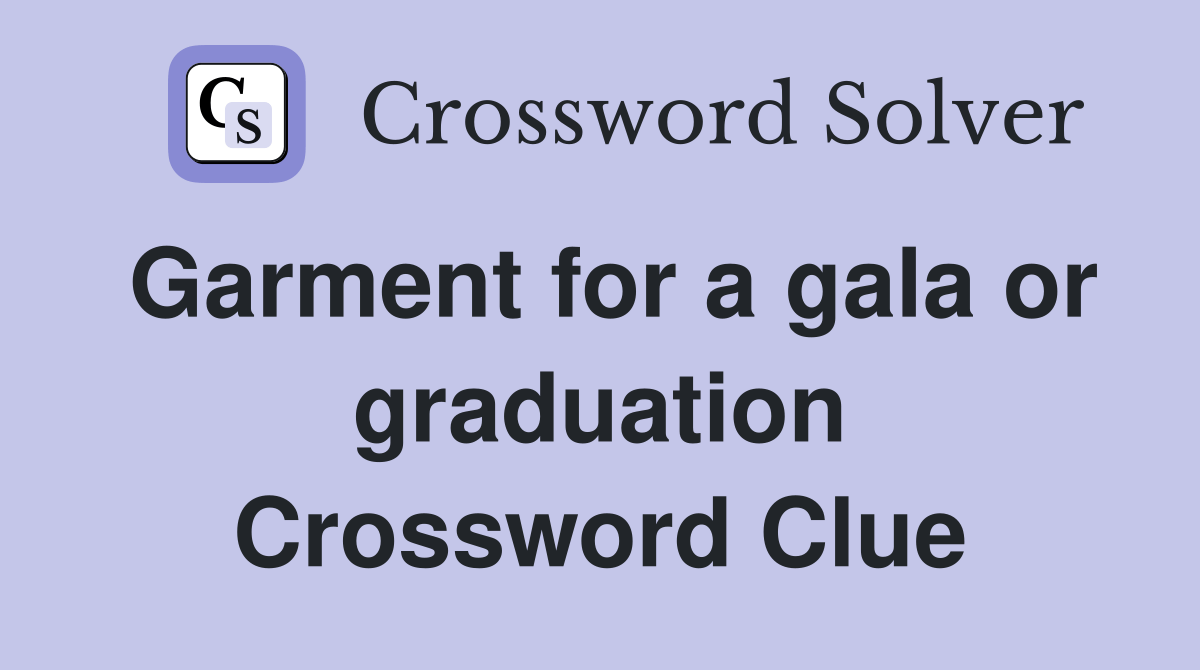 Garment for a gala or graduation Crossword Clue Answers Crossword